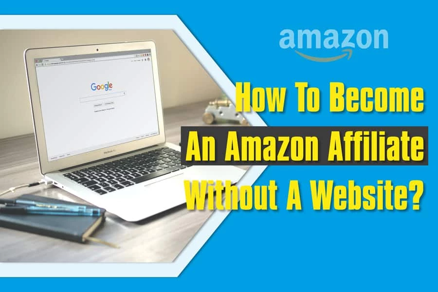 How To Become An Amazon Affiliate Without A Website..