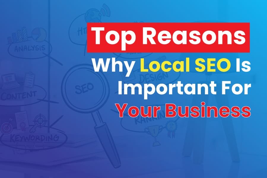 Top Reasons Why Local SEO Is Important For Your Business