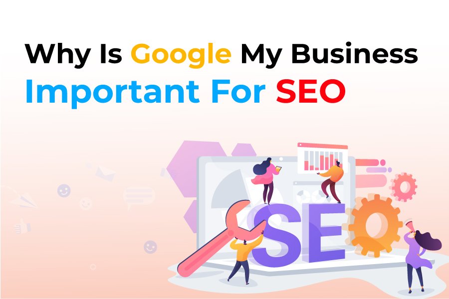 Why Is Google My Business Important For SEO